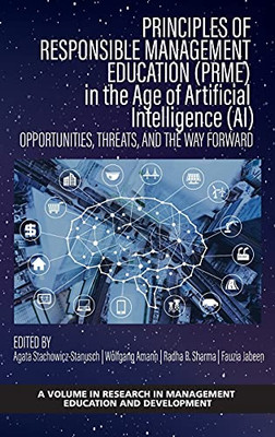 Principles Of Responsible Management Education In The Age Of Artificial Intelligence: Opportunities, Threats, And The Way Forward (Research In Management Education And Development)