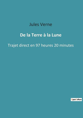 De La Terre À La Lune: Trajet Direct En 97 Heures 20 Minutes (French Edition)