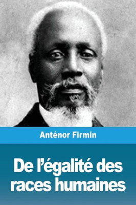 De L'Égalité Des Races Humaines: Anthropologie Positive (French Edition)