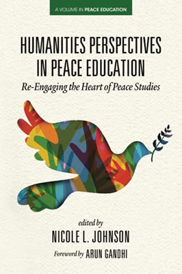Humanities Perspectives In Peace Education: Re-Engaging The Heart Of Peace Studies (Paperback)