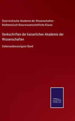 Denkschriften Der Kaiserlichen Akademie Der Wissenschaften: Siebenundzwanzigster Band (German Edition)