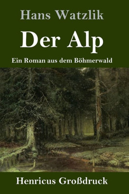 Der Alp (Großdruck): Ein Roman Aus Dem Böhmerwald (German Edition)