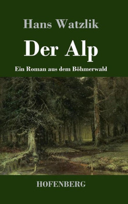 Der Alp: Ein Roman Aus Dem Böhmerwald (German Edition)