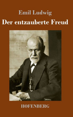 Der Entzauberte Freud (German Edition)