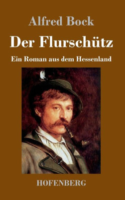 Der Flurschütz: Ein Roman Aus Dem Hessenland (German Edition)