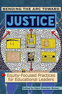 Bending The Arc Toward Justice: Equity-Focused Practices For Educational Leaders (Paperback)