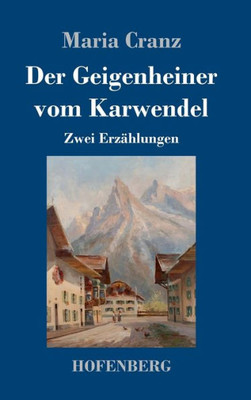 Der Geigenheiner Vom Karwendel: Zwei Erzählungen (German Edition)