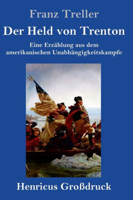 Der Held Von Trenton (Großdruck): Eine Erzählung Aus Dem Amerikanischen Unabhängigkeitskampfe (German Edition)