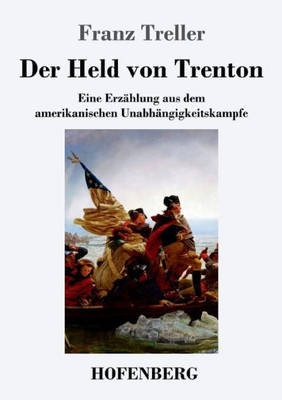 Der Held Von Trenton: Eine Erzählung Aus Dem Amerikanischen Unabhängigkeitskampfe (German Edition)