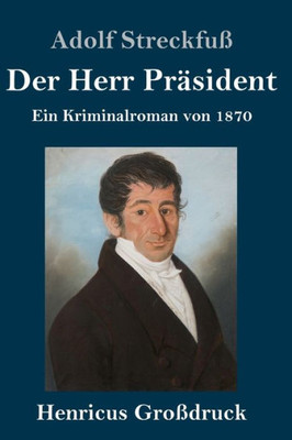 Der Herr Präsident (Großdruck): Ein Kriminalroman Von 1870 (German Edition)