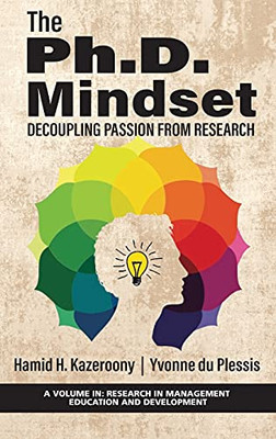 The Ph.D. Mindset: Decoupling Passion From Research (Research In Management Education And Development) (Hardcover)