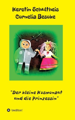 Der Kleine Kosmonaut Und Die Prinzessin (German Edition)