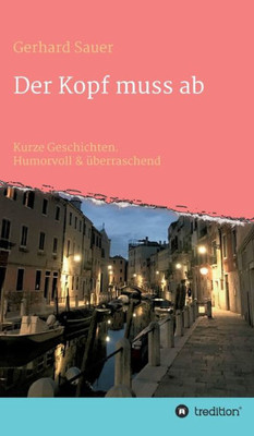 Der Kopf Muss Ab: Kurze Geschichten. Humorvoll & Überraschend (German Edition)