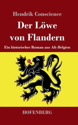 Der Löwe Von Flandern: Ein Historischer Roman Aus Alt-Belgien (German Edition)