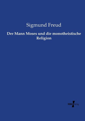 Der Mann Moses Und Die Monotheistische Religion (German Edition)