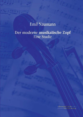 Der Moderne Musikalische Zopf: Eine Studie (German Edition)