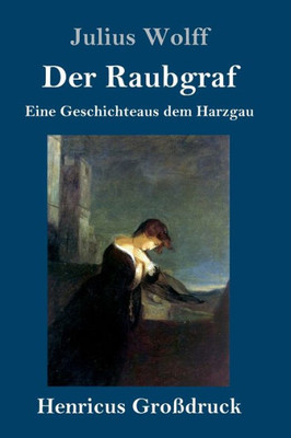 Der Raubgraf (Großdruck): Eine Geschichte Aus Dem Harzgau (German Edition)