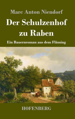 Der Schulzenhof Zu Raben: Ein Bauernroman Aus Dem Fläming (German Edition)