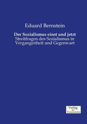 Der Sozialismus Einst Und Jetzt: Streitfragen Des Sozialismus In Vergangenheit Und Gegenwart (German Edition)