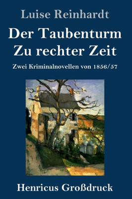 Der Taubenturm / Zu Rechter Zeit (Großdruck): Zwei Kriminalnovellen Von 1856 Und 1857 (German Edition)