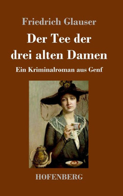 Der Tee Der Drei Alten Damen: Ein Kriminalroman Aus Genf (German Edition)