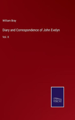 Diary And Correspondence Of John Evelyn: Vol. Ii