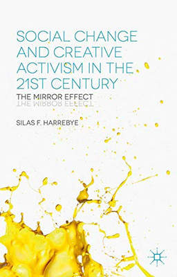 Social Change and Creative Activism in the 21st Century: The Mirror Effect