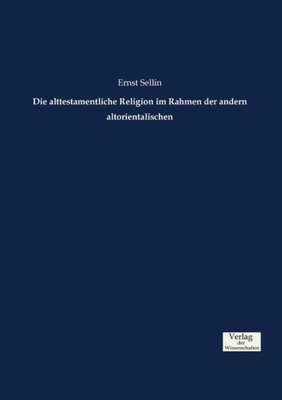 Die Alttestamentliche Religion Im Rahmen Der Andern Altorientalischen (German Edition)