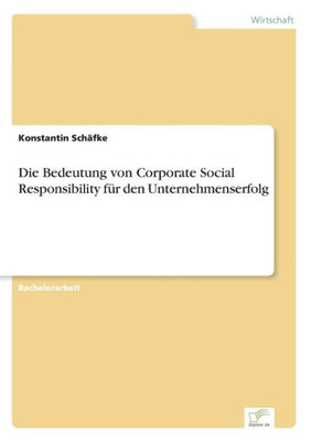 Die Bedeutung Von Corporate Social Responsibility Für Den Unternehmenserfolg (German Edition)