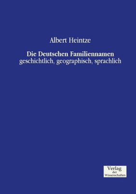 Die Deutschen Familiennamen: Geschichtlich, Geographisch, Sprachlich (German Edition)