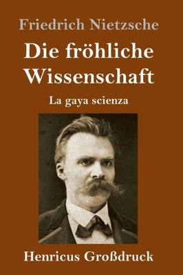 Die Fröhliche Wissenschaft (Großdruck): La Gaya Scienza (German Edition)