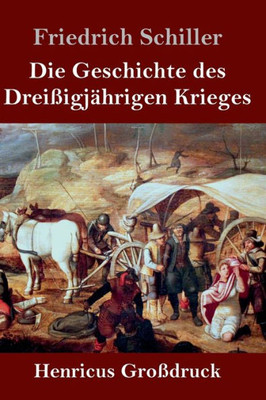 Die Geschichte Des Dreißigjährigen Krieges (Großdruck) (German Edition)