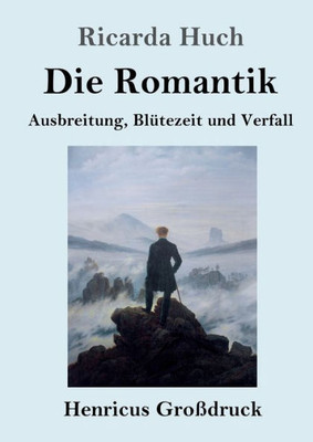 Die Romantik (Großdruck): Ausbreitung, Blütezeit Und Verfall (German Edition)