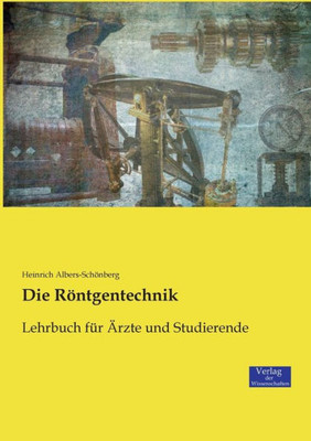 Die Röntgentechnik: Lehrbuch Für Ärzte Und Studierende (German Edition)