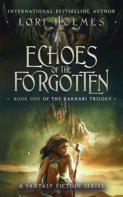 Echoes Of The Forgotten: Book 1 Of The Raknari Trilogy, A Fantasy Fiction Series