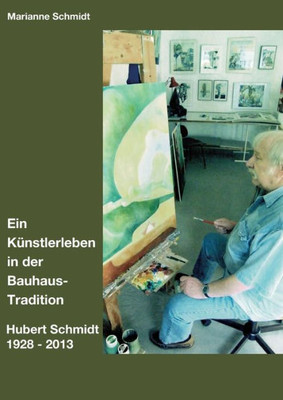 Ein Künstlerleben In Der Bauhaus-Tradition (German Edition)