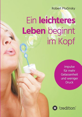 Ein Leichteres Leben Beginnt Im Kopf (German Edition)