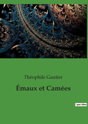 Émaux Et Camées (French Edition)