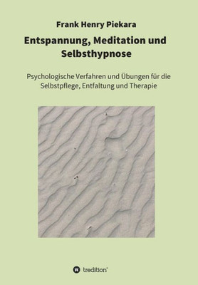 Entspannung, Meditation Und Selbsthypnose (German Edition)