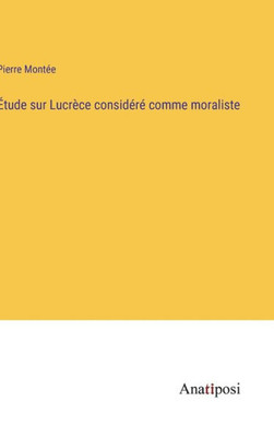 Étude Sur Lucrèce Considéré Comme Moraliste (French Edition)