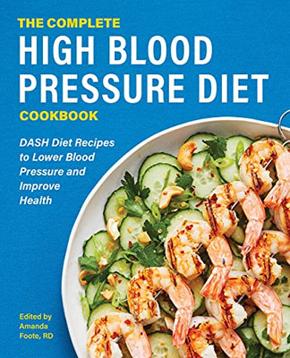 The Complete High Blood Pressure Diet Cookbook: Dash Diet Recipes To Lower Blood Pressure And Improve Health