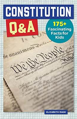 Constitution Q&A: 175+ Fascinating Facts For Kids (History Q&A)