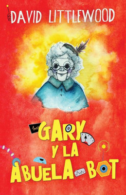 Gary Y La Abuela-Bot (Spanish Edition)