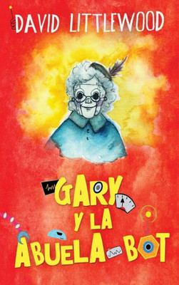 Gary Y La Abuela-Bot (Spanish Edition)