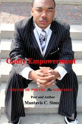 Godly Empowerment: Volume Iii: Poetry For Your Soul