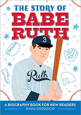 The Story Of Babe Ruth: A Biography Book For New Readers (The Story Of: A Biography Series For New Readers)