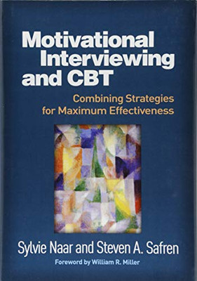 Motivational Interviewing and CBT: Combining Strategies for Maximum Effectiveness (Applications of Motivational Interviewing)