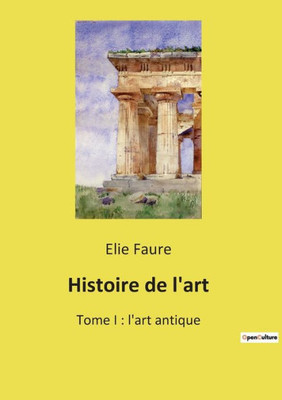 Histoire De L'Art: Tome I: L'Art Antique (French Edition)