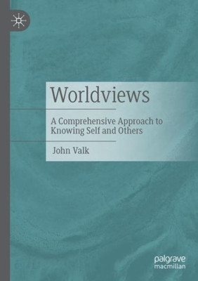 Worldviews: A Comprehensive Approach To Knowing Self And Others