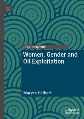 Women, Gender And Oil Exploitation (Gender, Development And Social Change)